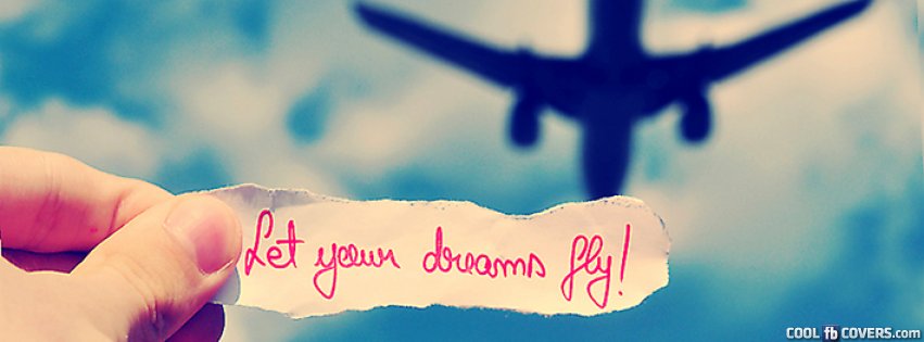 let your dream fly!  Facebook cover, Fb quote, Dream